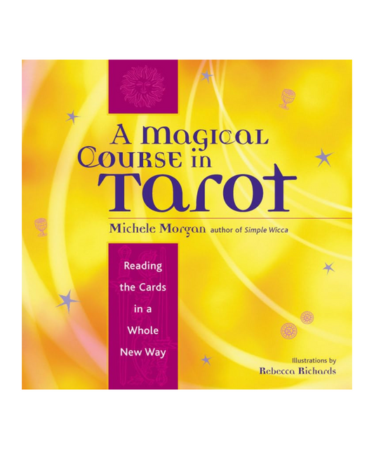 Magical Course in Tarot: Reading the Cards in a Whole New Way